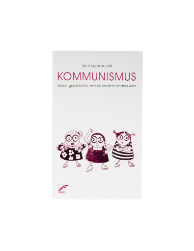 Kommunismus: kleine Geschichte, wie endlich alles anders wird